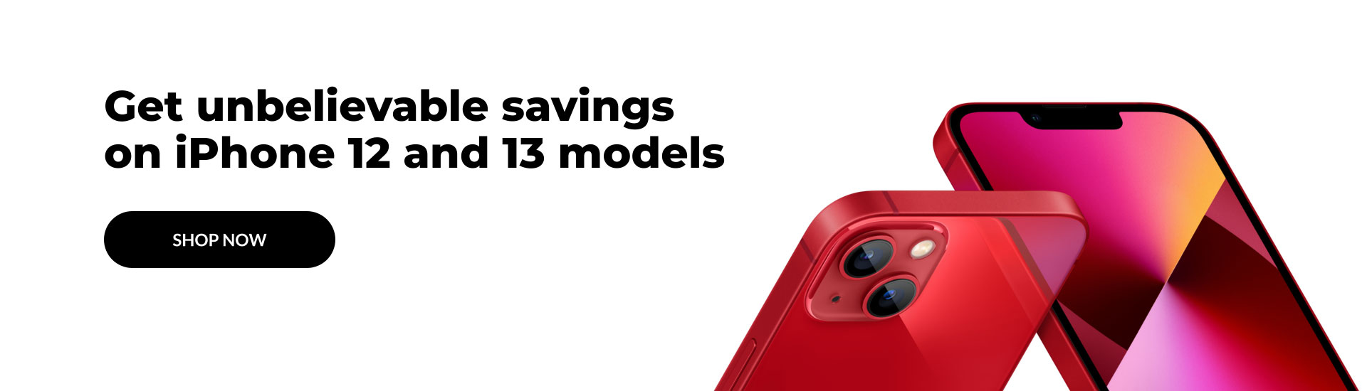 Get unbelievable savings on iPhone 12 and 13 models